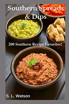 Southern Spreads & Dips: 200 Southern Recipe Favorites! (Southern Cooking Recipes)