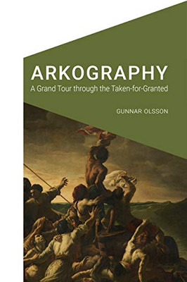 Arkography: A Grand Tour through the Taken-for-Granted (Cultural Geographies + Rewriting the Earth)