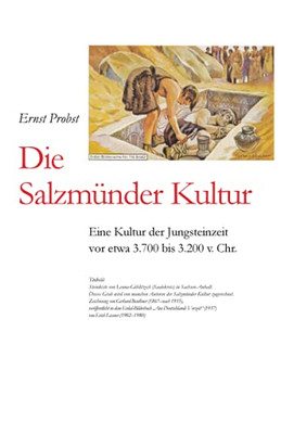 Die Salzmünder Kultur: Eine Kultur Der Jungsteinzeit Vor Etwa 3.700 Bis 3.200 V. Chr. (Bücher Von Ernst Probst Über Die Steinzeit) (German Edition)