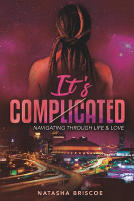 It'S Complicated: Navigating Through Life & Love