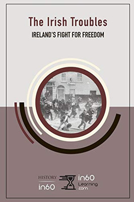 The Irish Troubles: IrelandS Fight For Freedom