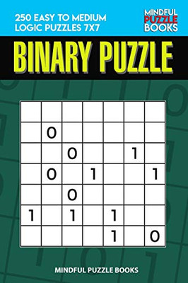 Binary Puzzle: 250 Easy To Medium Logic Puzzles 7X7 (Binary Collection)
