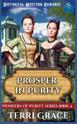Prosper In Purity: Christian Historical Western Romance (Pioneers Of Purity)