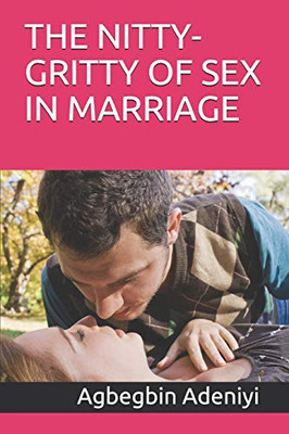 The Nitty-Gritty Of Sex In Marriage