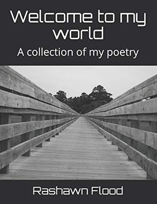 Welcome To My World: A Collection Of My Poetry