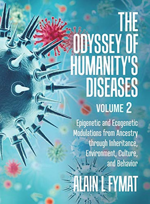 The Odyssey of Humanity's Diseases Volume 2: Epigenetic and Ecogenetic Modulations from Ancestry through Inheritance, Environment, Culture, and Behavior