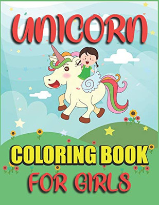 Unicorn Coloring Book For Girls: Fantastic Unicorn Coloring Book For Girls Who Really Love Magical Unicorn