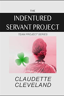 The Indentured Servant Project (Team Project Series)