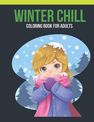 Winter Chill Coloring Book For Adults: Adult Coloring Book With Stress Relieving Winter Chill Coloring Book Designs For Relaxation