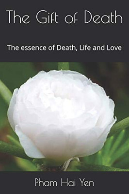 The Gift Of Death: The Essence Of Death, Life And Love