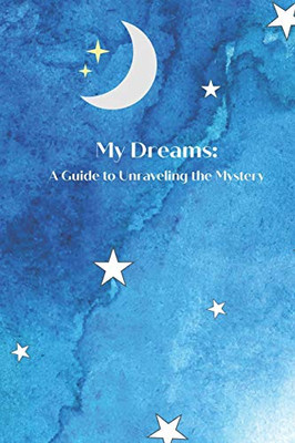 My Dreams: A Guide To Unraveling The Mystery