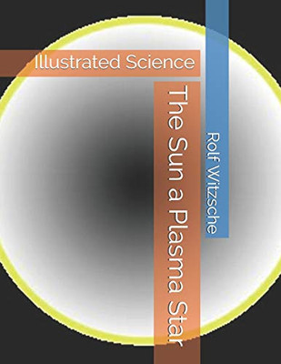 The Sun A Plasma Star: Illustrated Science