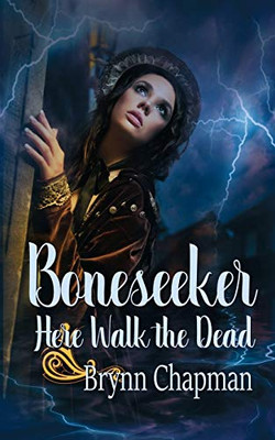 Boneseeker: Here Walk The Dead (The Boneseeker Chronicles Book 2)