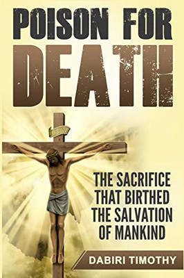 Poison for Death: The sacrifice that birthed the salvation of mankind