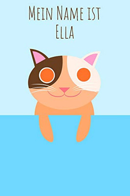 Mein Name Ist Ella: Dein Persönliches Malbuch, Damit Jeder Gleich Weiß Wie Du Heißt - Das Einzigartige Kinderbuch - Notizbuch - Jugendbuch - Malblock ... Im Katzen Design (German Edition)