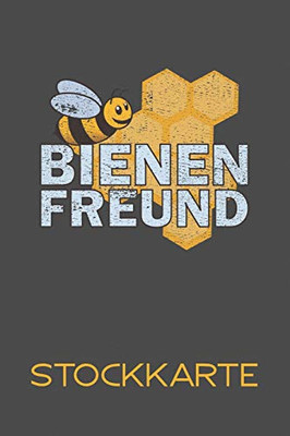 Bienenfreund Stockkarte: Einfache Stockkarte Mit 120 Seiten Tabellarische Aufzeichnungsvorlagen Zum Dokumentieren Und Nachvollziehen (German Edition)