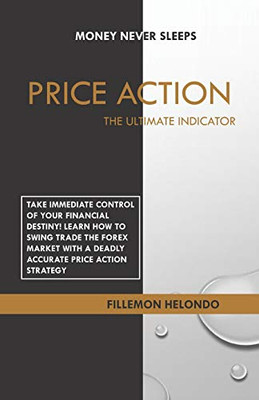 Price Action The Ultimate Indicator: Money Never Sleeps