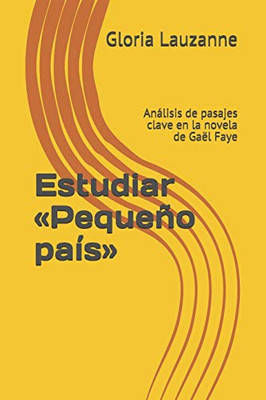 Estudiar «Pequeño País»: Análisis De Pasajes Clave En La Novela De Gaël Faye (Spanish Edition)