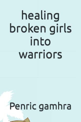 Healing Broken Girls Into Warriors