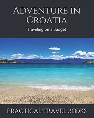 Adventure In Croatia: Traveling On A Budget