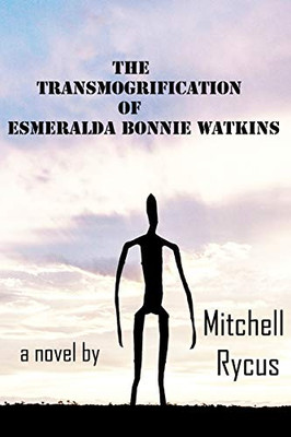 The Transmogrification Of Esmeralda Bonnie Watkins
