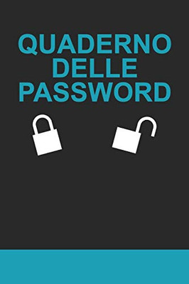 Quaderno Delle Password: Per Conservare Le Tue Password: Siti Web, Computer/Laptop, Cellulari, Tablet, Domande Di Sicurezza, Note, Router & Rete, E-Mail E Carte Di Credito - (Italian Edition)