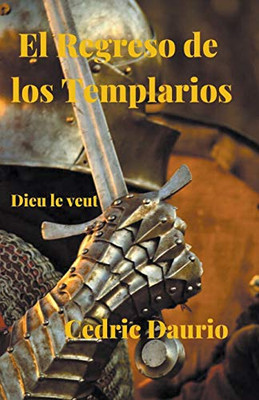 El Regreso De Los Templarios- Dieu Le Veut (Spanish Edition)