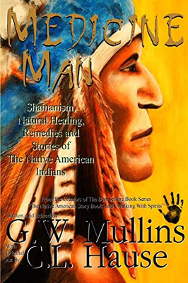 Medicine Man - Shamanism, Natural Healing, Remedies And Stories Of The Native American Indians