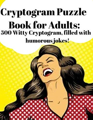 Cryptogram Puzzle Book For Adults: 500 Witty Cryptogram, Filled With Humorous Jokes! (Cryptogram Puzzle Books)