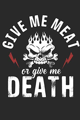 Give Me Meat Or Give Me Death: Keep All Your Greatest Meat Bbq Recipes In This 6X9 200 Page Recipe Notebook