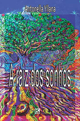 A Raiz Dos Sonhos (Portuguese Edition)