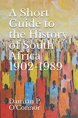 A Short Guide To The History Of South Africa 1902-1989
