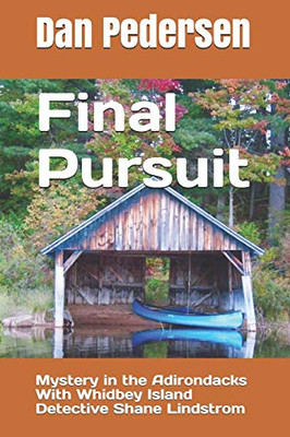 Final Pursuit: Mystery In The Adirondacks With Whidbey Island Detective Shane Lindstrom (Brad Haraldsen Mystery Series)