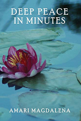 Deep Peace In Minutes: Easy Meditations And Breathwork