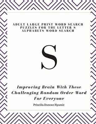 S: Adult Large Print Word Search Puzzles For The Letter S Alphabets Word Search: Improving Brain With These Challenging Random Order Word For Everyone