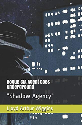 Rogue Cia Agent Goes Underground: "Shadow Agency"