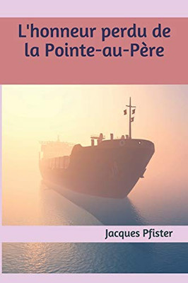 L'Honneur Perdu De La Pointe-Au-Père (French Edition)