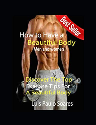 How To Have A Beautiful Body: Men And Women (Gain Muscle Mass)