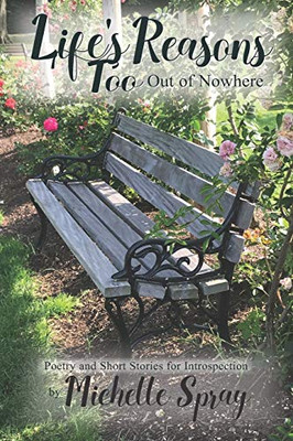 Life'S Reasons, Too: Out Of Nowhere (Poetry And Short Stories For Introspection)