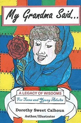 My Grandma Said . . .: A Legacy Of Wisdoms For Teens And Young Adults