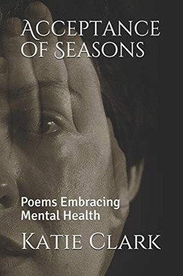 Acceptance Of Seasons: Poems Embracing Mental Health