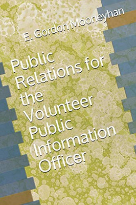 Public Relations For The Volunteer Public Information Officer