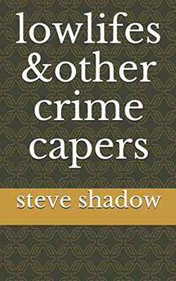 Lowlifes & Other Crime Capers
