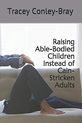 Raising Able-Bodied Children Instead Of Cain-Stricken Adults