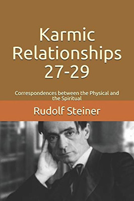 Karmic Relationships 27-29: Correspondences Between The Physical And The Spiritual (Advanced Anthroposophy)