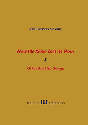 How The Rhino Lost Its Horn & Other Just So Songs