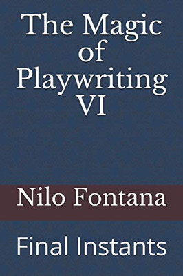 The Magic Of Playwriting Vi: Final Instants