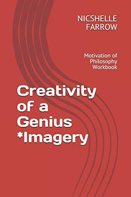 Creativity Of A Genius *Imagery: Motivation Of Philosophy Workbook (Teacher Of The Year Series)