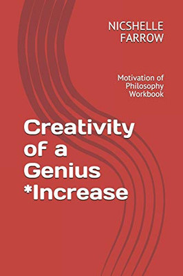 Creativity Of A Genius *Increase: Motivation Of Philosophy Workbook (Teacher Of The Year Series)