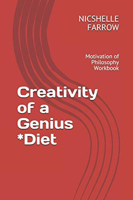 Creativity Of A Genius *Diet: Motivation Of Philosophy Workbook (Teacher Of The Year Series)